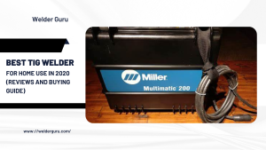 Best TIG Welder for Home Use in 2020 (Reviews and Buying Guide)
