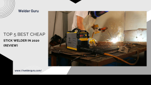 Top 5 Best Cheap Stick Welder in 2020 (Review)